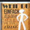 Geschenk-Rahmen zum Geburtstag "Weil Du einfach aus dem Rahmen fällst" 10 Schwarzer Geschenk-Rahmen mit dem Schriftzug