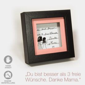 Kleiner Geschenk-Rahmen zum Muttertag "Du bist besser als 3 freie Wünsche". Schwarzer Rahmen mit rosa Passpartout und handgeschriebenem Text.